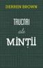 Trucuri ale mintii. Editia a II-a - Derren Brown