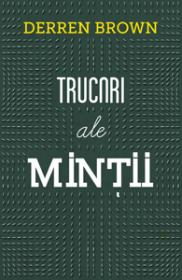 Trucuri ale mintii. Editia a II-a - Derren Brown