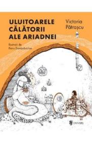 Uluitoarele calatorii ale Ariadnei - Victoria Patrascu, Petru Dumbravician - Victoria Patrascu