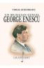 Un muzician genial: George Enescu - Virgil Gheorghiu