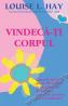 Vindeca-ti corpul - Louise L. Hay