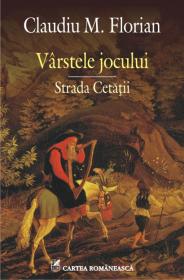 Virstele jocului. Strada Cetatii - Claudiu M. Florian