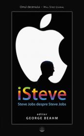 iSteve . Steve Jobs despre Steve Jobs - George Beahm