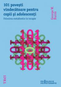 101 povesti vindecatoare pentru copii si adolescenti. Folosirea metaforelor in terapie - George W. Burns