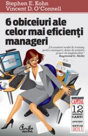 6 obiceiuri ale celor mai eficienti manageri - Stephen E. Kohn, Vincent D. O'Connell