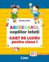 ABECEDARUL COPIILOR ISTETI. CAIET DE LUCRU PENTRU CLASA I - Dumitra Radu