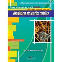 ASAMBLAREA STRUCTURILOR METALICE. Manual pentru clasa a X-a - MARIANA CONSTANTIN, AUREL CIOCIRLEA-VASILESCU