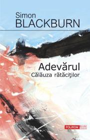 Adevarul. Calauza ratacitilor - Simon Blackburn