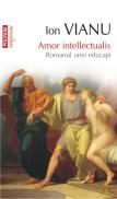 Amor intellectualis. Romanul unei educatii (editia 2011) - Ion Vianu