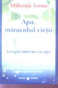 Apa miracolul vietii Terapii interne cu apa - Mihaita Toma
