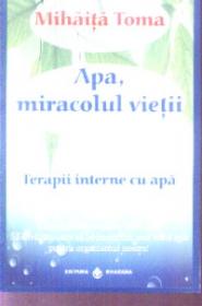 Apa miracolul vietii Terapii interne cu apa - Mihaita Toma
