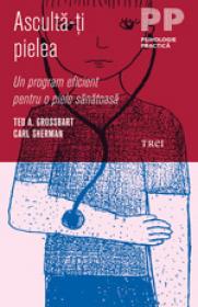 Asculta-ti pielea. Un program eficient pentru o piele sanatoasa - Ted A. Grossbart, Carl Sherman
