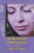 Astrologia, psihologia si cele patru elemente - Stephen Arroyo
