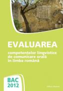 BAC 2012.Evaluarea competentelor lingvistice de comunicare orala in limba romana 2 - Rodica Lungu