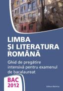 BAC 2012. Limba si literatura romana. Ghid de pregatire intensiva pentru examenul de bacalaureat - Monica Jeican
