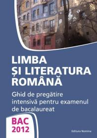 BAC 2012. Limba si literatura romana. Ghid de pregatire intensiva pentru examenul de bacalaureat - Monica Jeican