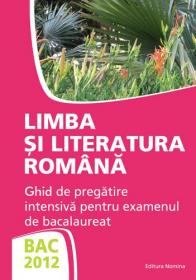 BAC 2012. Limba si literatura romana. Ghid de pregatire intensiva pentru examenul de bacalaureat 2 - Miorita Baciu Got, Rodica Lungu
