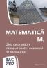 BAC 2012. Matematica M2. Ghid de pregatire intensiva pentru examenul de bacalaureat - Petre Nachila