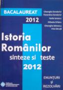 Bacalaureat 2012: Istoria romanilor - sinteze si teste (enunturi si rezolvari) - Gheorghe Dondorici, Florentina Dondorici, Vasile Ionescu, Mihaela Orfanu, Gheorghe Stanescu, Irina Savuta