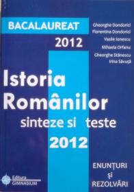 Bacalaureat 2012: Istoria romanilor - sinteze si teste (enunturi si rezolvari) - Gheorghe Dondorici, Florentina Dondorici, Vasile Ionescu, Mihaela Orfanu, Gheorghe Stanescu, Irina Savuta