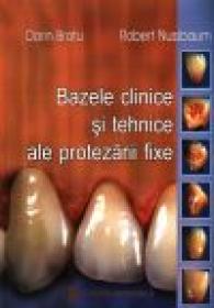 Bazele clinice si tehnice ale protezarii fixe - Dorin Bratu, Robert 
                                                            Nussbaum