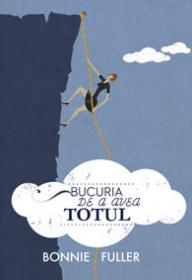 Bucuria de a avea totul. - Bonnie Fuller