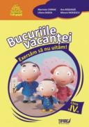 Bucuriile vacantei. Exersam sa nu uitam! Clasa a IV-a - Marinela Chiriac, Ana Bosoaga, Elena Mazilu, Mioara Moisescu