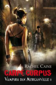 CARPE CORPUS. VAMPIRII DIN MORGANVILLE 6 - Rachel Caine