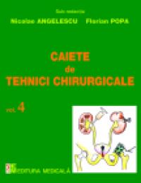 Caiete de tehnici chirurgicale. Vol. IV - Nicolae Angelescu, Florian Popa (sub redactia)