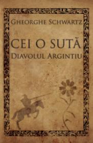 Cei o suta. Diavolul argintiu - Gheorghe Schwartz