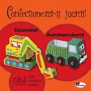 Confectioneaza-ti jucarii - Excavator. Autobasculanta - ***