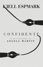 Confidente. 42 de convorbiri cu Angela Martin - Kjell Espmark