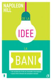 De la idee la bani. Editia a II-a - Napoleon Hill