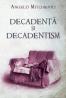 Decadenta si decadentism in contextul modernitatii romanesti si europene - Angelo Mitchievici