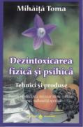 Dezintoxicarea fizica si psihica. Tehnici si produse - Mihaita Toma