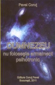 Dumnezeu nu foloseste armament psihotronic - Pavel Corut