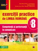 EXERCITII PRACTICE DE LIMBA ROMANA. COMPETENTA SI PERFORMANTA IN COMUNICARE. CLASA A VIII-A - COTOI, Geanina; HAILA, Irina-Carmen; RUSU, Mina-Maria (coord.); TIMINGERIU, Mihaela