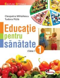 Educatie pentru sanatate - clasa I - Cleopatra Mihailescu , Tudora Pitila