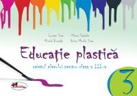 Educatie plastica pentru clasa a III-a (caiet format mic) - editia a II-a revizuita - Lucian Stan , Elena Pascale , Mirela Burada , Doina Mihaela Sima