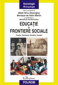 Educatie si frontiere sociale: Franta, Romania, Brazilia, Suedia - Mihai Dinu Gheorghiu (coord. ), Monique de Saint Martin (coord. )