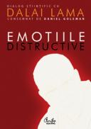 Emotiile distructive. Cum le putem depasi? Dialog stiintific cu Dalai Lama. Editia a II-a - Daniel Goleman