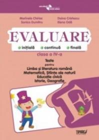 Evaluare - Teste romana, matematica, cunoasterea mediului, educatie civica, istorie si geografie clasa a IV-a (Pitila) - Marinela Chiriac, Doina Burtila, Elena Oda, Ileana Silveanu, Elena Chiritescu