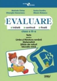 Evaluare - Teste romana, matematica si cunoasterea mediului clasa a III-a (Pitila) - Marinela Chiriac, Doina Burtila, Delia Dumitrica,cerasela Popa, Aurora Matei