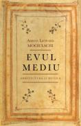 Evul Mediu. Arhitectura si muzica - Adrian Leonard Mociulschi