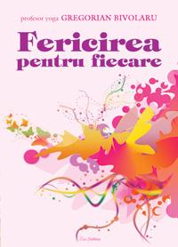 Fericirea pentru fiecare - Prof. Yoga Gregorian Bivolaru