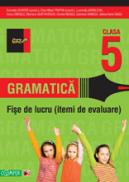 GRAMATICA. FISE DE LUCRU PENTRU CLASA A V-A - ARDELEAN, Luminita; CHIRITA, Cornelia (coord.); ENESCU, Ioana; GURTAVENCO, Mariana; NEAGU, Cecilia; OANCEA, Gabriela; SASU, Adina Elena; TROFIN, Eliza-Mara (coord.)
