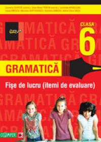 GRAMATICA. FISE DE LUCRU PENTRU CLASA A VI-A - ARDELEAN, Luminita; CHIRITA, Cornelia (coord.); ENESCU, Ioana; GURTAVENCO, Mariana; OANCEA, Gabriela; SASU, Adina Elena; TROFIN, Eliza-Mara (coord.)