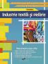 INDUSTRIE TEXTILA SI PIELARIE. Manual pentru clasa a IX-a - Romita Tiglea Lupascu, Florentina-Flori Costache, Felicia Iliesiu, Daniela Elisabeta Costache