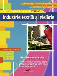 INDUSTRIE TEXTILA SI PIELARIE. Manual pentru clasa a X-a - Romita Tiglea Lupascu, Felicia Iliesiu, Daniela Elisabeta Costache