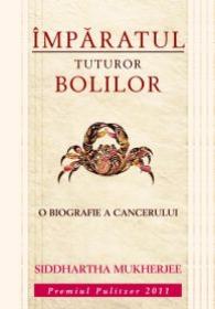 Imparatul tuturor bolilor - Siddhartha Mukherjee